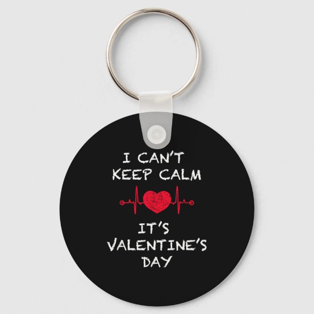 I Cant Keep Calm Its Valentines Day Funny  Key Ring (Front)