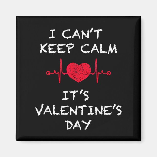 I Cant Keep Calm Its Valentines Day Funny  Magnet (Front)
