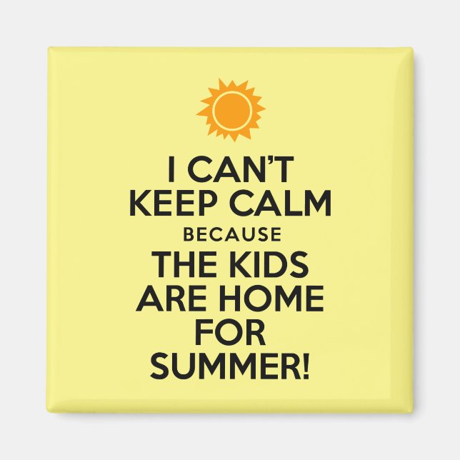 I Can't Keep Calm Kids Home Summer Magnet (Front)