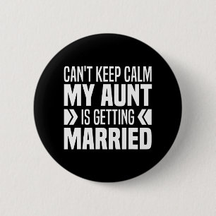 I Can't Keep Calm My Aunt Is Getting Married Funny 6 Cm Round Badge
