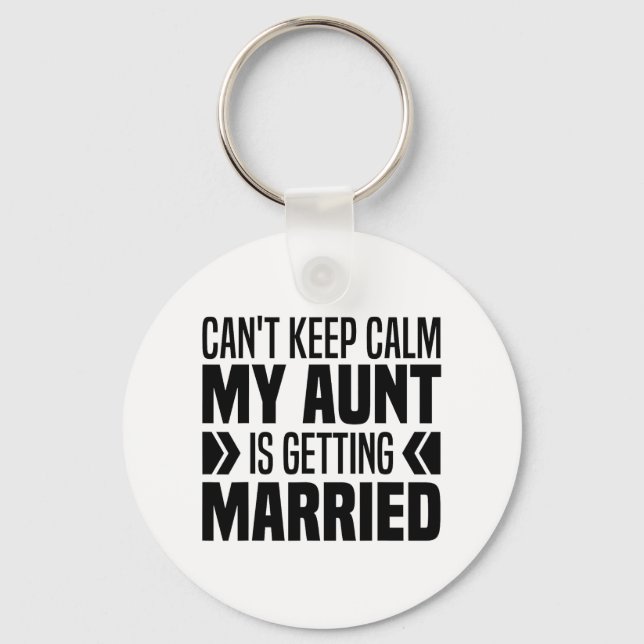 I Can't Keep Calm My Aunt Is Getting Married Funny Key Ring (Front)