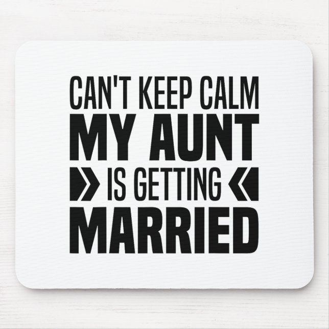 I Can't Keep Calm My Aunt Is Getting Married Funny Mouse Pad (Front)