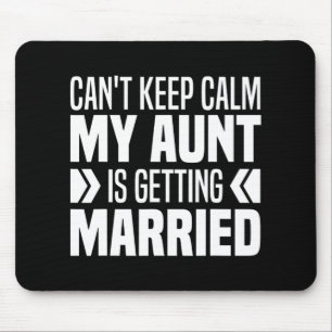 I Can't Keep Calm My Aunt Is Getting Married Funny Mouse Pad
