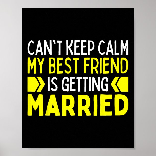 I Can't Keep Calm My Best Friend Is Getting Marrie Poster (Front)
