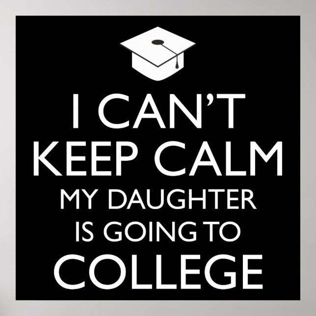 I Can't Keep Calm My Daughter Is Going To College Poster (Front)
