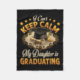 I Can't Keep Calm My Daughter Is Graduating Senior Fleece Blanket