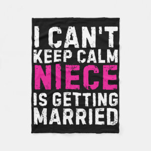 I Can't Keep Calm My Niece Is Getting Married  Fleece Blanket