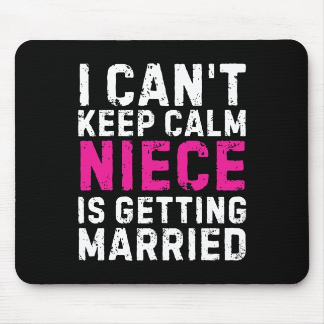 I Can't Keep Calm My Niece Is Getting Married  Mouse Pad (Front)