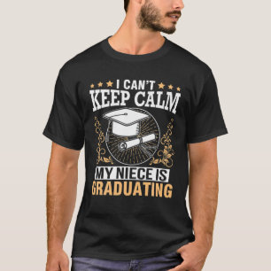 I Can't Keep Calm My Niece Is Graduating Class Of T-Shirt