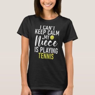 I cant keep Calm my Niece is playing Tennis Aunt T-Shirt