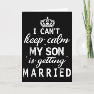 I Can't Keep Calm My Son Is Getting Married Happy Card
