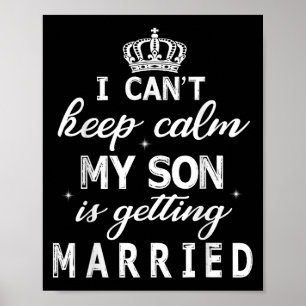 I Can't Keep Calm My Son Is Getting Married Happy Poster