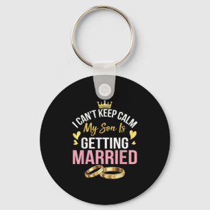 I Can't Keep Calm My Son Is Getting Married Marry Key Ring
