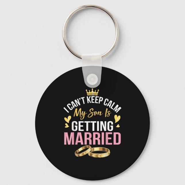 I Can't Keep Calm My Son Is Getting Married Marry  Key Ring (Front)