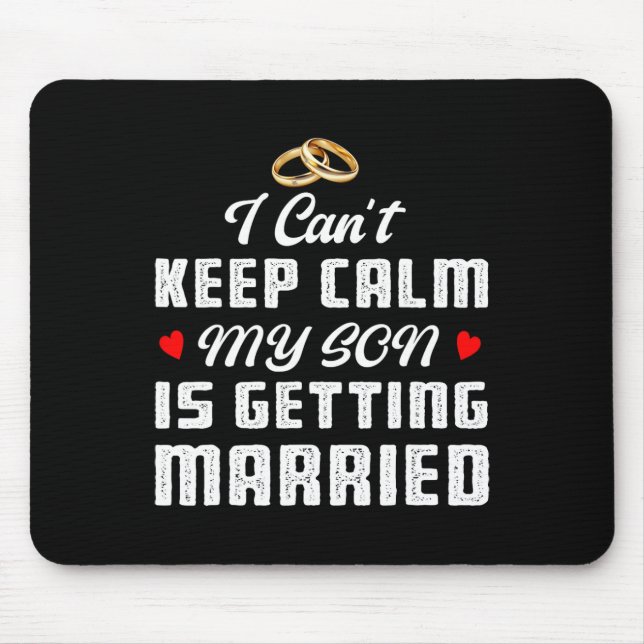 I Can't Keep Calm My Son Is Getting Married Weddin Mouse Pad (Front)