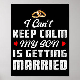 I Can't Keep Calm My Son Is Getting Married Weddin Poster