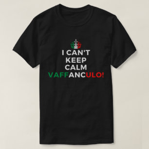 I Can't Keep Calm Vaffanculo Funny Italian Saying T-Shirt