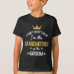 I Can't Keep I'm The Grandmother Of The Groom Marr T-Shirt<br><div class="desc">I Can't Keep I'm The Grandmother Of The Groom Marry Wedding</div>