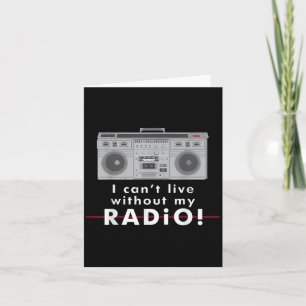 I Can't Live Without My Radio Card