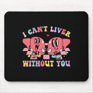 I Can't Liver Without You Cardiac Nursing Valentin Mouse Pad