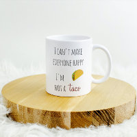I Can't Make Everyone Happy I am Not a Taco Coffee