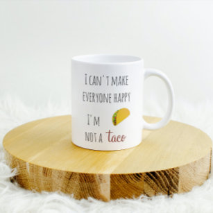 I Can't Make Everyone Happy I am Not a Taco Coffee Coffee Mug