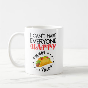 I Can't Make Everyone Happy I am Not a Taco Coffee Mug