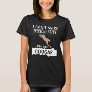I Can't Make Everyone Happy I'm Not A COUGAR T-Shirt