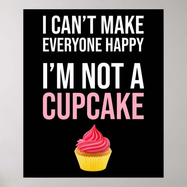 I Can't Make Everyone Happy - I'm Not A Cupcake Poster (Front)
