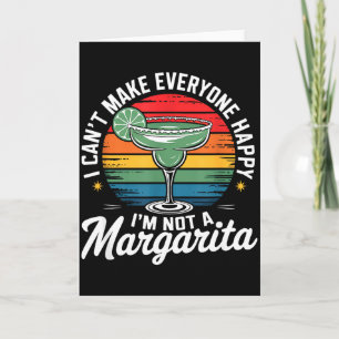 I Cant Make Everyone Happy Im Not A Margarita Card