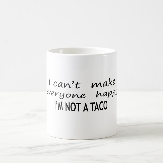 I Cant Make Everyone Happy Im Not A Taco Coffee Mug (Center)