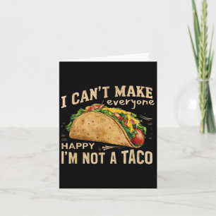 I Can't Make Everyone Happy I'm Not A Taco Funny T Card