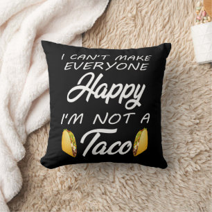 I Can't Make Everyone Happy I'm Not A Taco Lovers Cushion