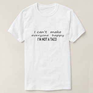 I Cant Make Everyone Happy Im Not A Taco T-Shirt