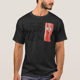 I Can't Make Everyone Happy I'm Not Bacon Cute T-Shirt