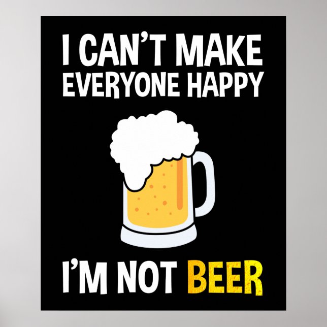 I Can't Make Everyone Happy - I'm Not Beer Poster (Front)