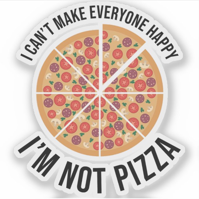 I Can't Make Everyone Happy - I'm Not Pizza (Front)