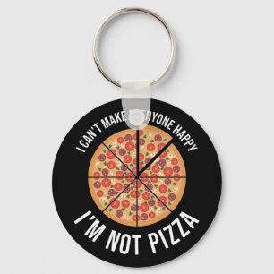 I Can't Make Everyone Happy - I'm Not Pizza Key Ring