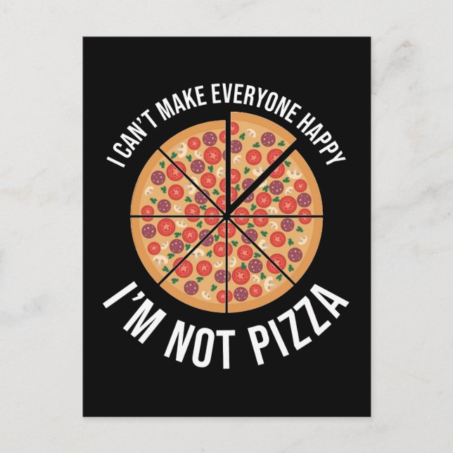 I Can't Make Everyone Happy - I'm Not Pizza Postcard (Front)