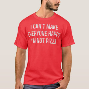 I Cant Make Everyone Happy  Im Not Pizza  Vintage  T-Shirt