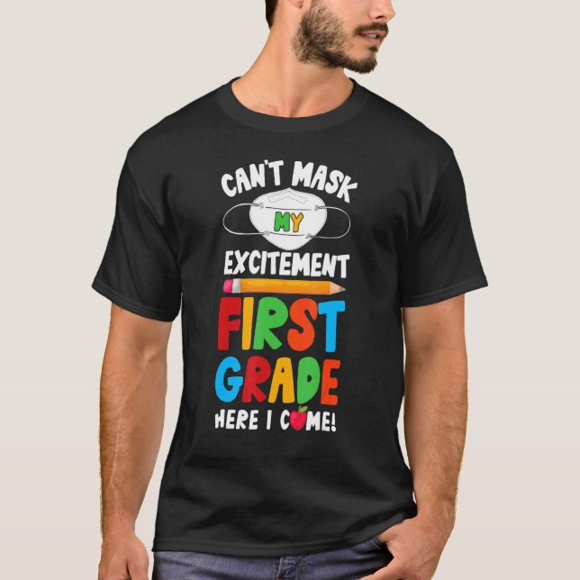 I Can't Mask My Excitement First Grade Here I Come T-Shirt (Front)