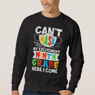 I Cant Mask My Excitement Ninth Grade Here I Come Sweatshirt