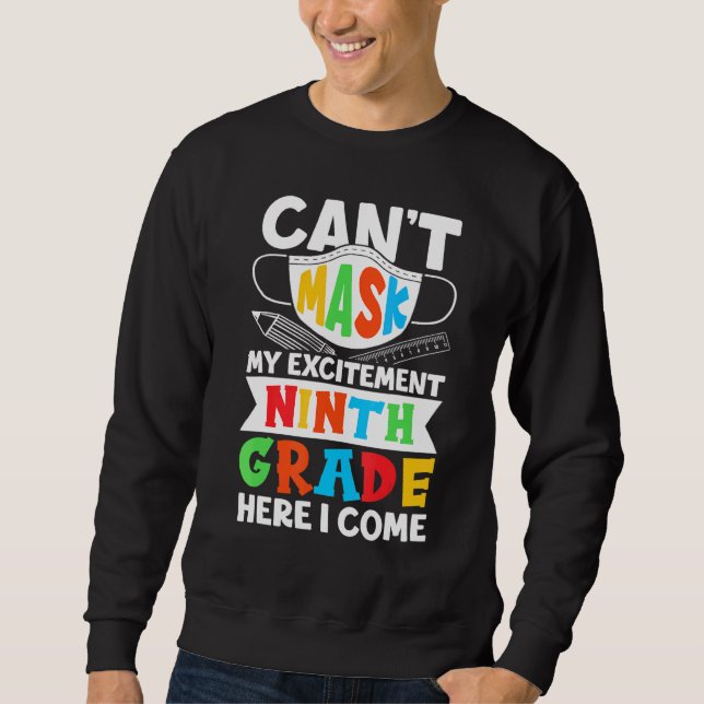 I Cant Mask My Excitement Ninth Grade Here I Come Sweatshirt (Front)