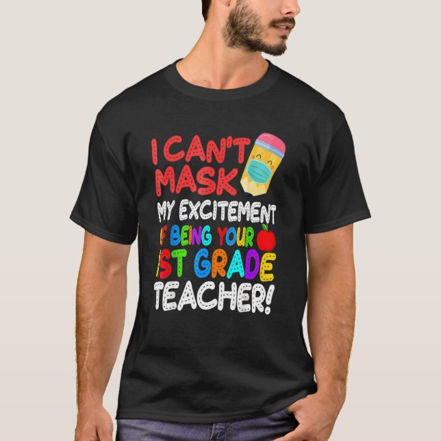 I Can't Mask My Excitement Of Being Your 1st Grade T-Shirt (Front)