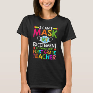 I Can't Mask My Excitement Of Being Your 1st Grade T-Shirt