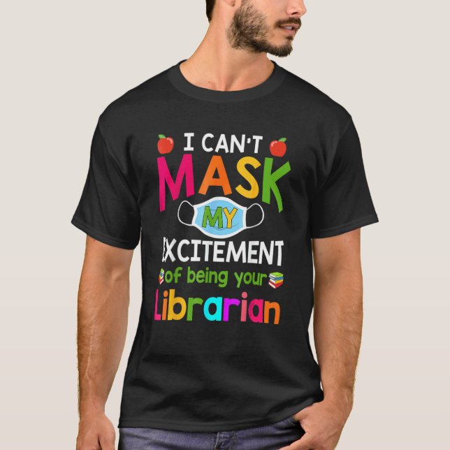 I Can't Mask My Excitement Of Being Your Librarian T-Shirt (Front)