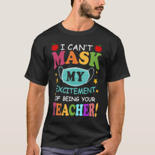 I Cant Mask My Excitement Of Being Your Teacher Ba T-Shirt