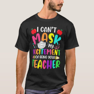 I Cant Mask My Excitement Of Being Your Teacher T-Shirt