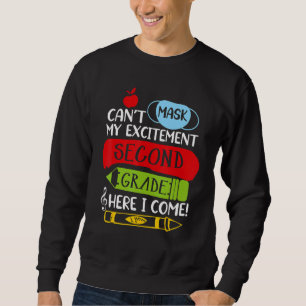 I Can't Mask My Excitement Second Grade Here I Com Sweatshirt