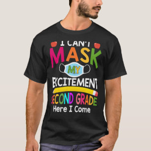 I Can't Mask My Excitement Second Grade Here I Com T-Shirt